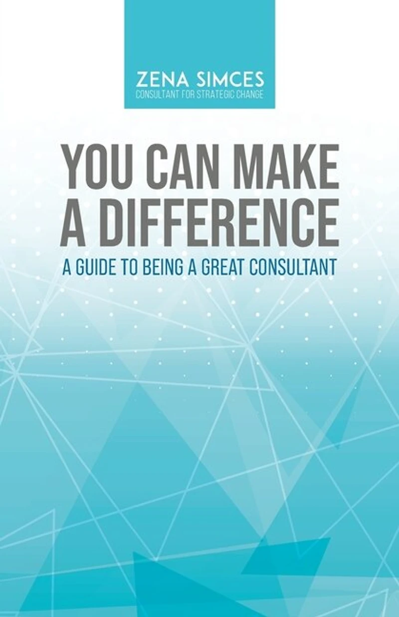 You Can Make A Difference: Guide To Being Great Consultant
