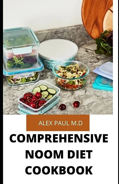 Comprehensive Noom Diet Cookbook: 100 Recipes For Losing Weight, Burn Fat & Stay Healthy And Includes Delicious Recipes, Meal Plan An