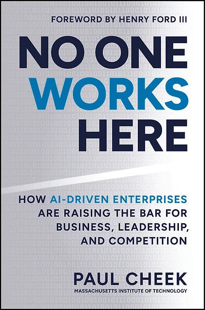 No One Works Here: How AI-Driven Enterprises Are Dramatically Redefining Business, Leadership, and Competition