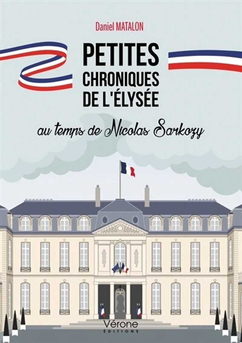 Petites chroniques de l'Elysée au temps Nicolas Sarkozy