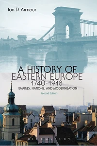 A History of Eastern Europe 1740-1918: Empires, Nations and Modernisation