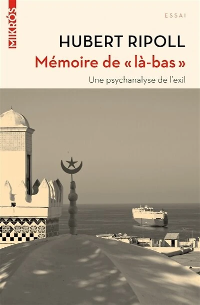 Mémoire de là-bas: une psychanalyse de l'exil