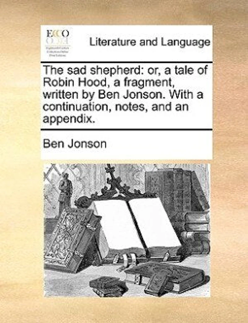The Sad Shepherd, or A Tale of Robin Hood: Fragment (Classic Reprint)