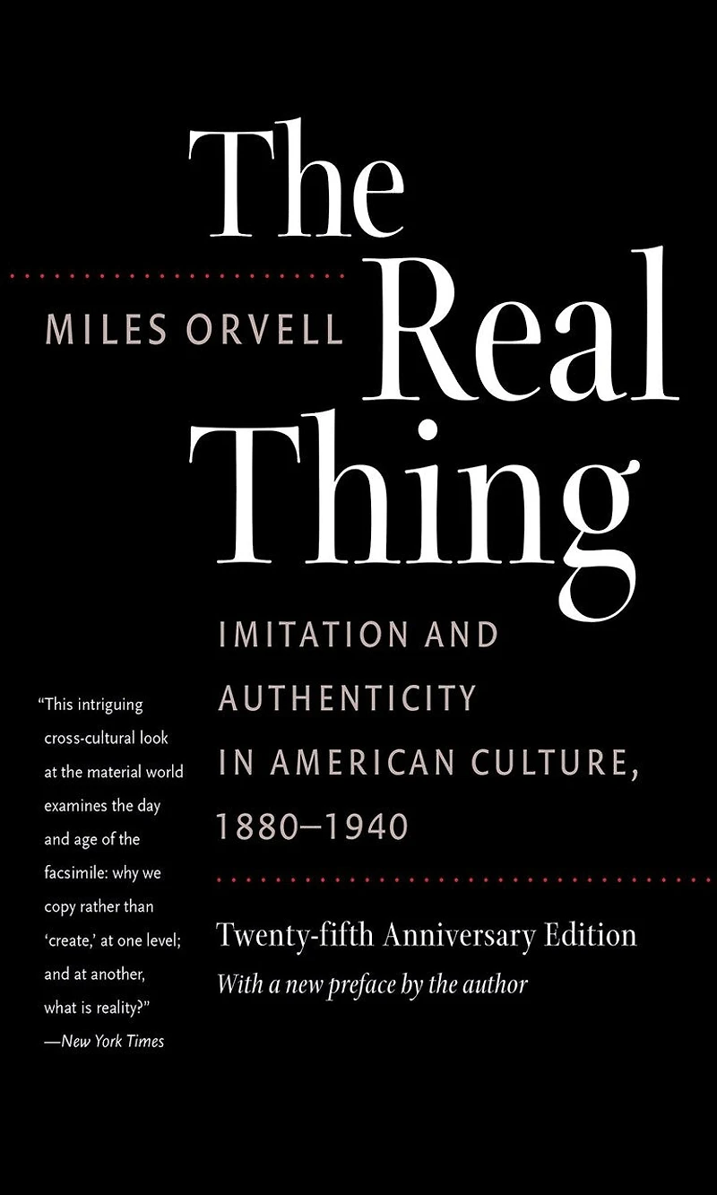 The Real Thing: Imitation and Authenticity American Culture, 1880-1940