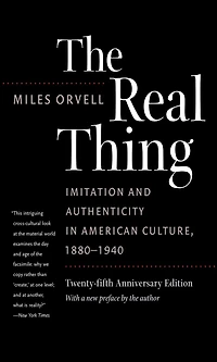 The Real Thing: Imitation and Authenticity American Culture, 1880-1940