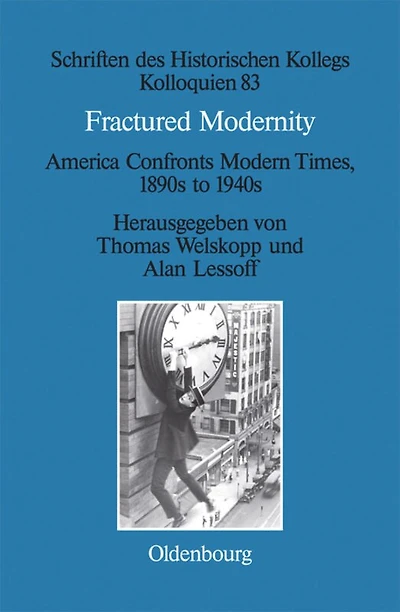 Fractured Modernity: America Confronts Modern Times, 1890s to 1940s