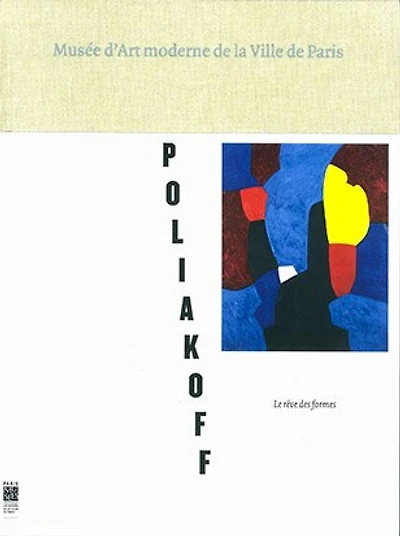 Serge Poliakoff, le rêve des formes: Musée d'art moderne de la Ville de Paris