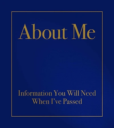 About Me: Information You Will Need When I've Passed