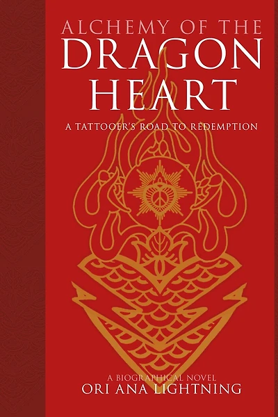Alchemy of the Dragon Heart: A Tattooer's Road to Redemption