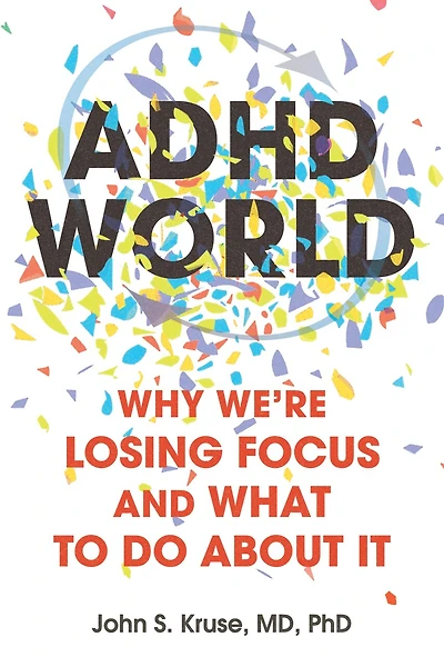 ADHD World: Why We're Losing Focus and What to Do About It
