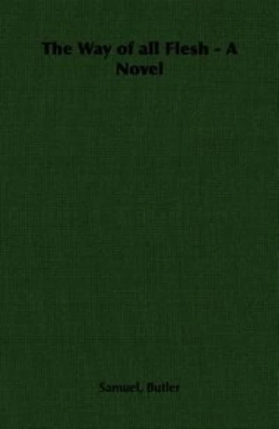 The Way of All Flesh - A Novel