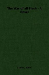 The Way of All Flesh - A Novel