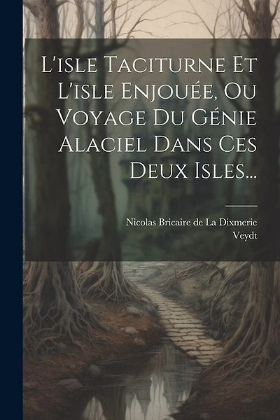 L'isle Taciturne Et L'isle Enjouée, Ou Voyage Du Génie Alaciel Dans Ces Deux Isles...