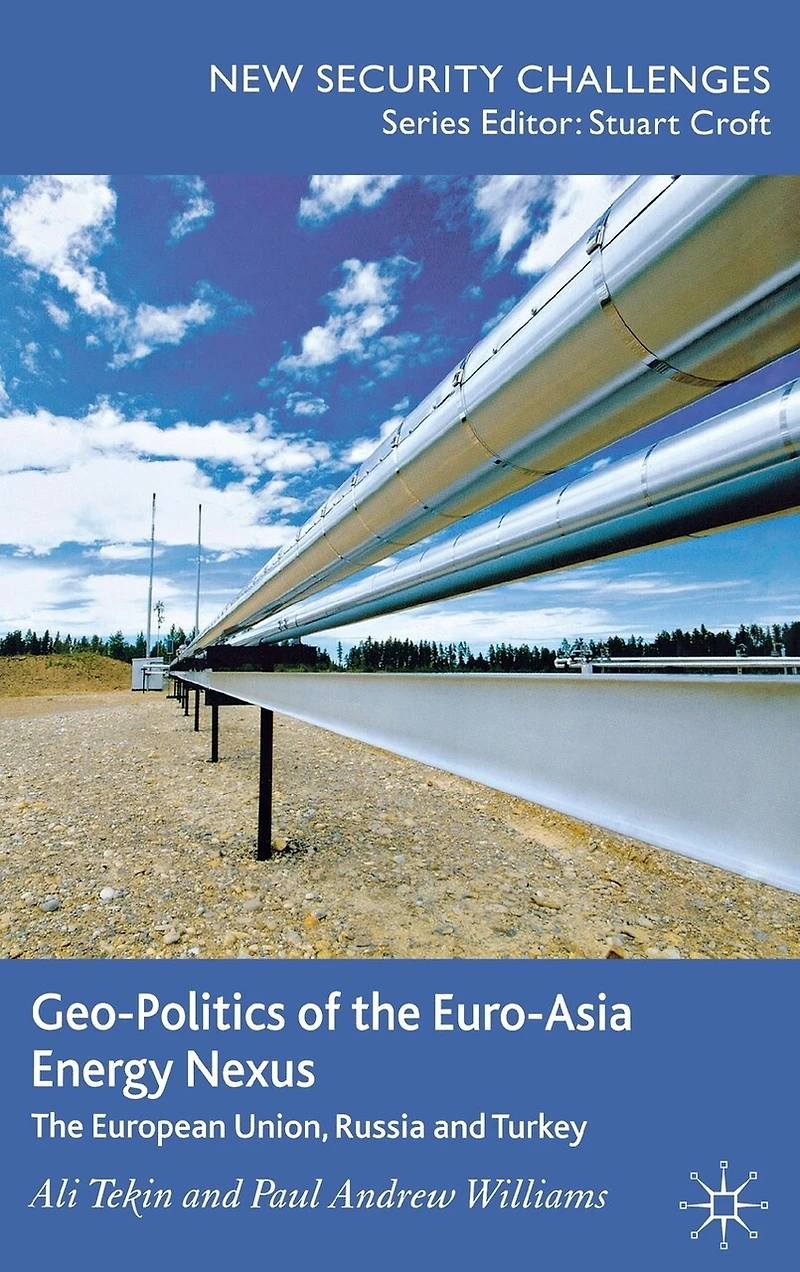 Geo-Politics of The Euro-Asia Energy Nexus: European Union, Russia and Turkey
