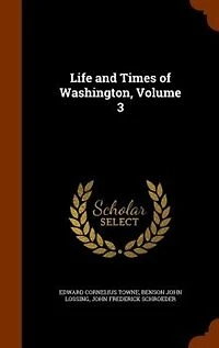 Life and Times of Washington, Vol. 3 (Classic Reprint)