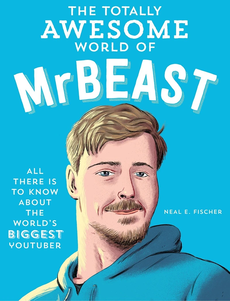 the Totally Awesome World of MrBeast: Learn All There Is to Know about World's Biggest YouTuber