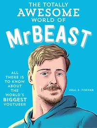 the Totally Awesome World of MrBeast: Learn All There Is to Know about World's Biggest YouTuber