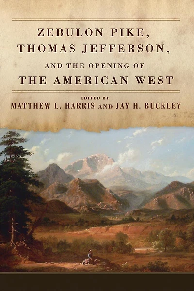 Zebulon Pike, Thomas Jefferson, and the Opening of American West