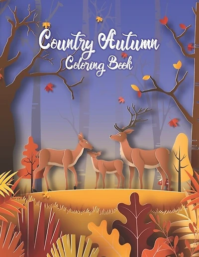 Autumn Coloring Book: Coloring Toy Gifts for Kids or Adults Relaxation - Cute Easy and Relaxing Large Print Hello Autumn Country landscape and Farm Animal Gifts: Coloring Toy Gifts for Kids or Adults Relaxation: Country Farm Coloring Book for kids.
