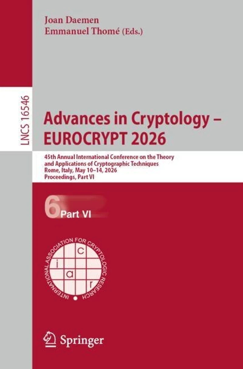 Advances Cryptology - EUROCRYPT 2026: 45th Annual International Conference on the Theory and Applications of Cryptographic Techniques, Rome, Italy, May 10-14, 2026, Proceedings