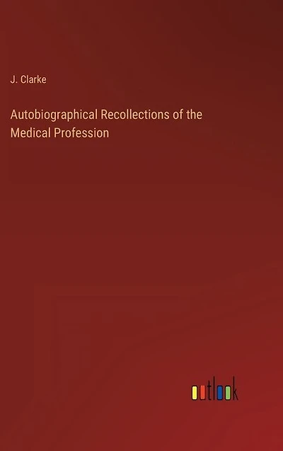 Autobiographical Recollections of the Medical Profession