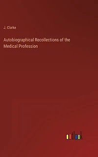 Autobiographical Recollections of the Medical Profession
