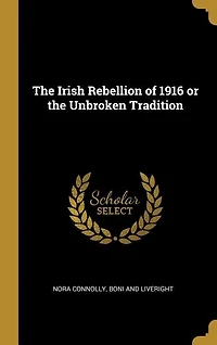 the Irish Rebellion of 1916 or Unbroken Tradition