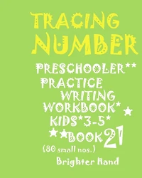 Tracing*numbers: PRESCHOOLERS*Practice WRITING*WORKBOOK, KIDS*AGES 3-5*: *TRACING*NUMBERS: PRESCHOOLERS*Practice WRITING*WORKBOOK, KIDS*AGES 3-5*