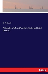 A Narrative of Life and Travels in Mexico and British Honduras