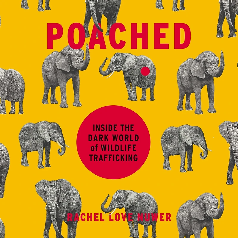 Poached: Inside the Dark World of Wildlife Trafficking