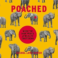 Poached: Inside the Dark World of Wildlife Trafficking