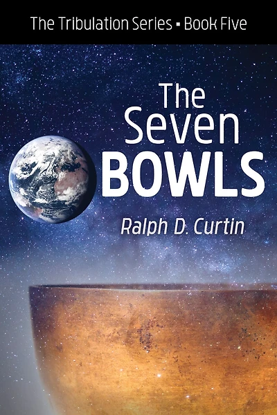 The Seven Bowls: Tribulation Series Book Five