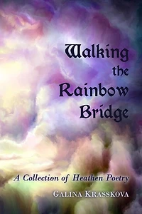 Walking the Rainbow Bridge: A Collection of Heathen Poetry