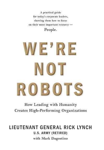 We're Not Robots: How Leading with Humanity Creates High-Performing Organizations
