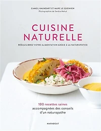 Cuisine naturelle: Rééquilibrez votre alimentation grâce à la naturopathie