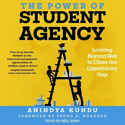 the Power of Student Agency: Looking Beyond Grit to Close Opportunity Gap