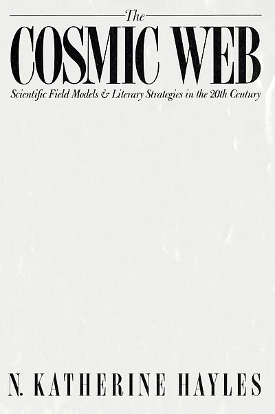 the Cosmic Web: Scientific Field Models and Literary Strategies Twentieth Century