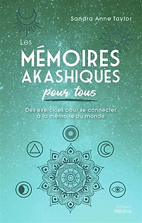 Les mémoires akashiques pour tous: des exercices se connecter à la mémoire du monde