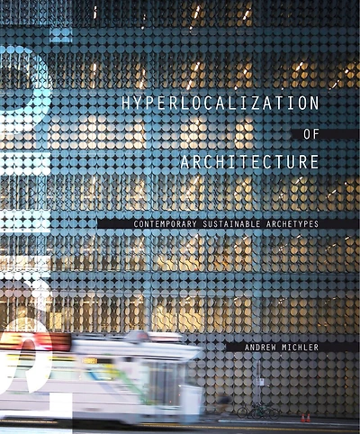 Hyperlocalization Of Architecture: Contemporary Sustainable Archetypes
