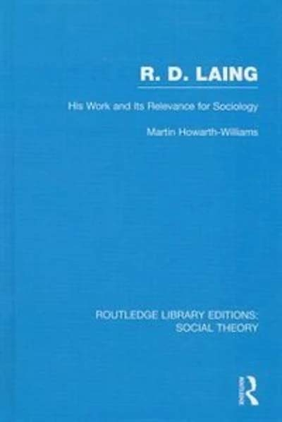 R.D. Laing: His Work and its Relevance for Sociology (RLE Social Theory)
