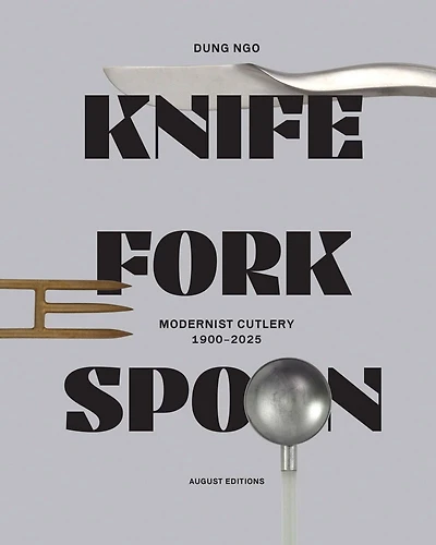 Knife Fork Spoon: Modernist Cutlery 1900-2025
