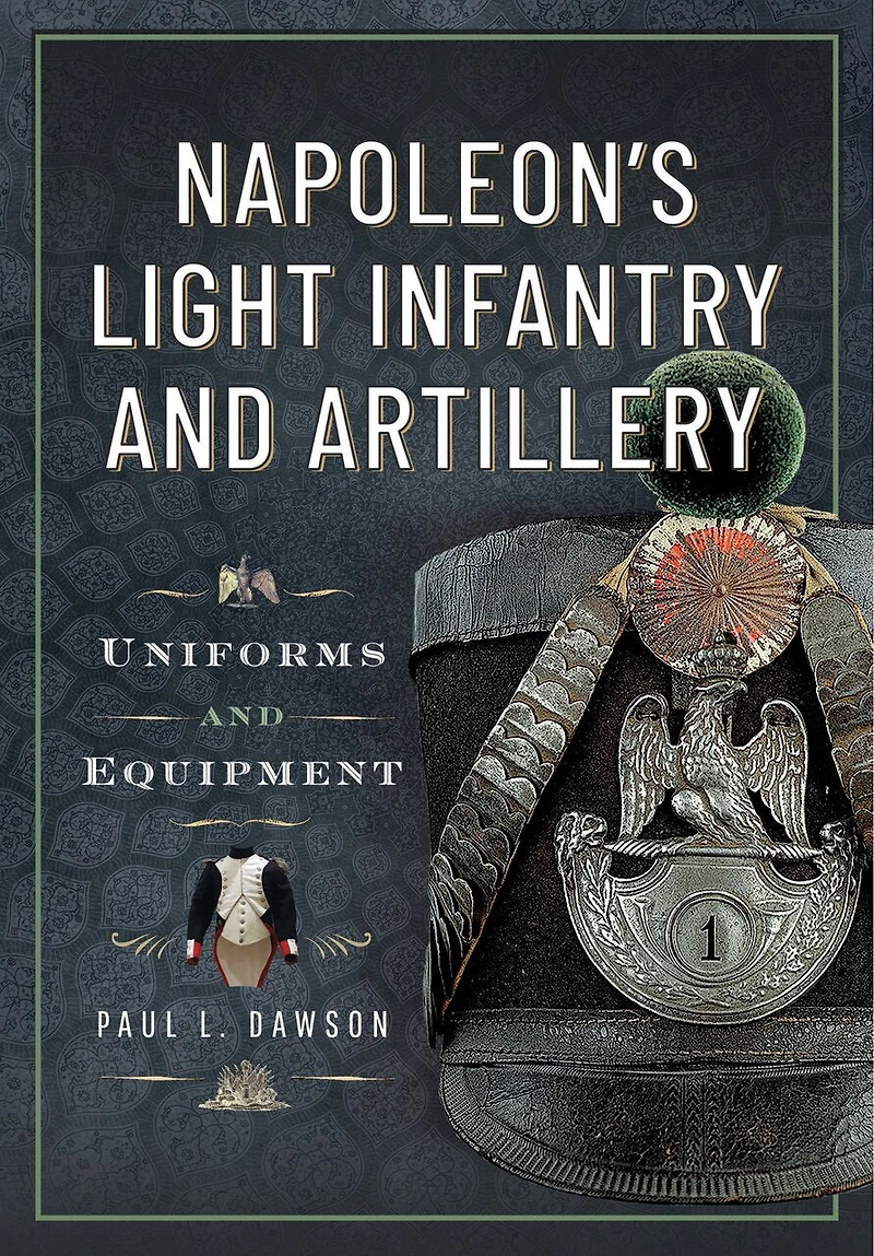 Napoleon's Light Infantry and Artillery: Uniforms Equipment