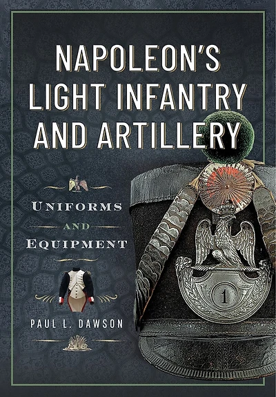Napoleon's Light Infantry and Artillery: Uniforms Equipment