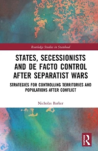 States, Secessionists and De Facto Control after Separatist Wars: Strategies for Controlling Territories Populations Conflict
