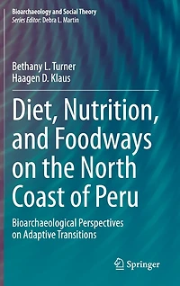 Diet, Nutrition, and Foodways on the North Coast of Peru: Bioarchaeological Perspectives Adaptive Transitions