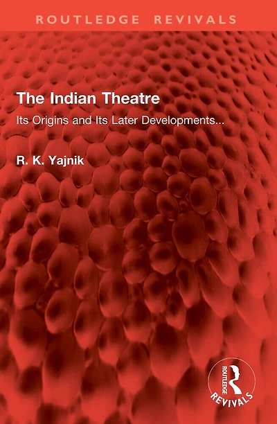 The Indian Theatre: Its Origins and Its Later Developments...