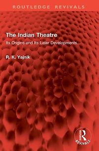 The Indian Theatre: Its Origins and Its Later Developments...