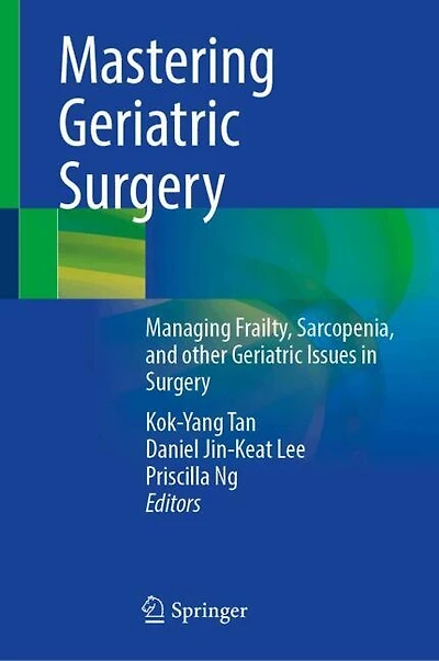 Mastering Geriatric Surgery: Managing Frailty, Sarcopenia, and other Issues Surgery