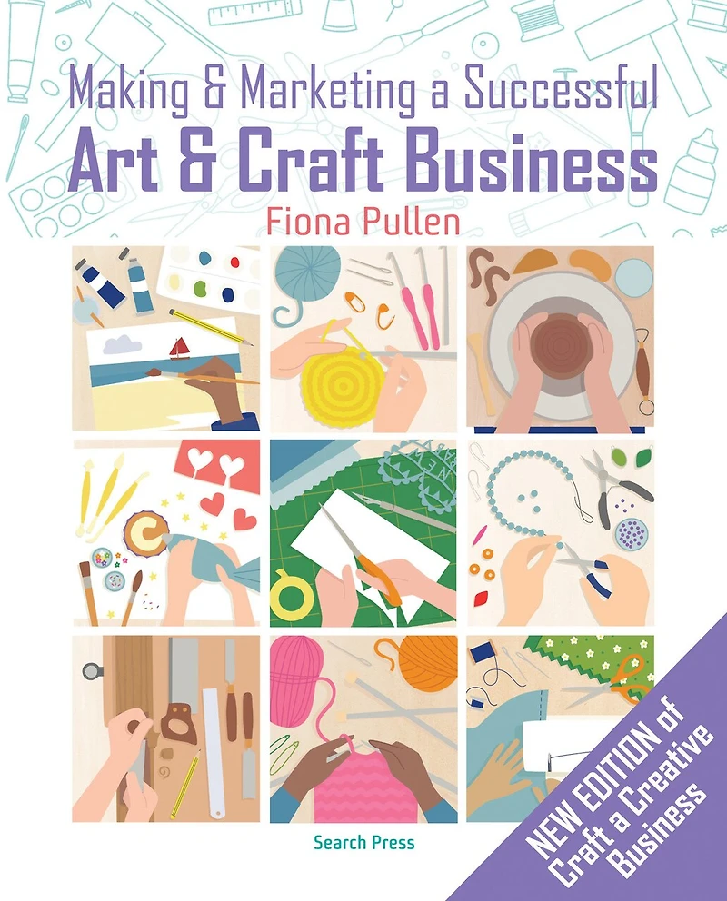 Making and Marketing A Successful Creative Business: Crafter's Guide