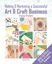 Making and Marketing A Successful Creative Business: Crafter's Guide